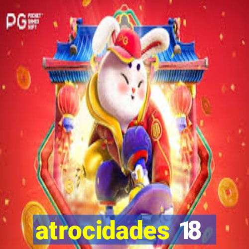 atrocidades 18